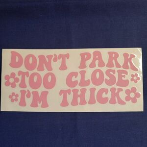 "Don't Park Too Close I'm Thick"  Decal Sticker